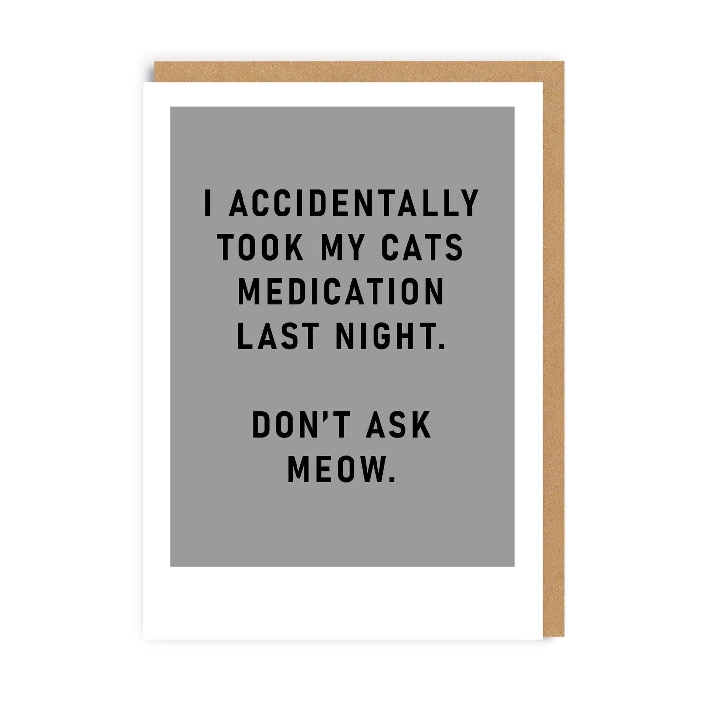 Greeting Card "Took My Cat's Medication"