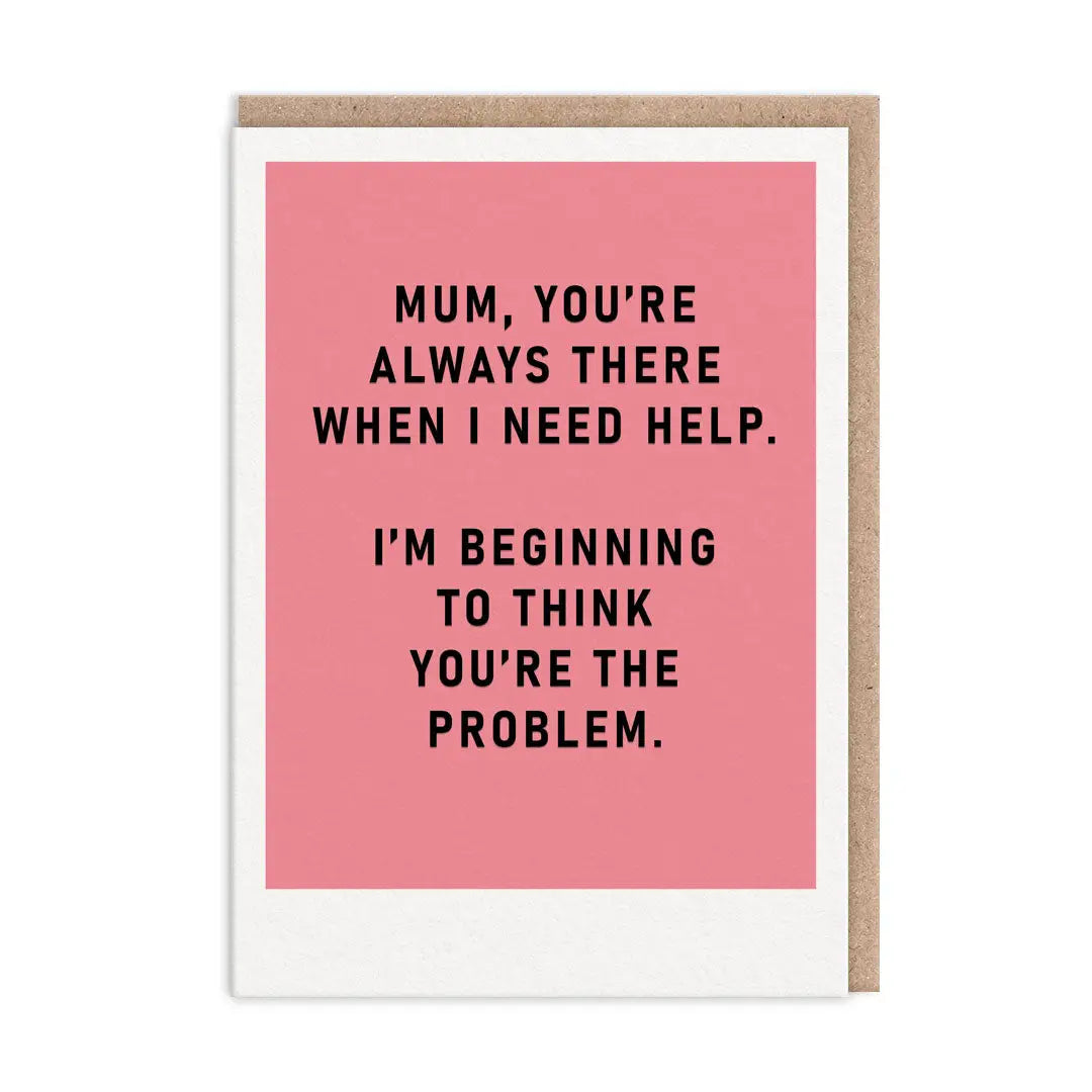 Wenskaart moederdag "You're The Problem"
